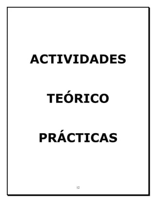 12
ACTIVIDADES
TEÓRICO
PRÁCTICAS
 