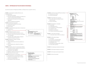37 GUIA GERAL PARA O CONTROLO DA
EXPOSIÇÃO A AGENTES QUÍMICOS
ANEXO I – INFORMAÇÃO NA FICHA DE DADOS DE SEGURANÇA
SECÇÃO 1: Identificação da substância/mistura e da
sociedade/empresa
1.1. Identificador do produto
1.2. 
Utilizações identificadas relevantes da substância ou
mistura e utilizações desaconselhadas
1.3. 
Identificação do fornecedor da ficha de dados de
segurança
1.4. Número de telefone de emergência
SECÇÃO 2: Identificação dos perigos
2.1. Classificação da substância ou mistura
2.2. Elementos do rótulo
2.3. Outros perigos
SECÇÃO 3: Composição/informação sobre os componentes
3.1. Substâncias ou
3.2. Misturas
SECÇÃO 4: Medidas de primeiros socorros
4.1. Descrição das medidas de primeiros socorros
4.2. 
Sintomas e efeitos mais importantes, tanto agudos
como retardados
4.3. 
Indicações sobre cuidados médicos urgentes e
tratamentos especiais necessários
SECÇÃO 5: Medidas de combate a incêndios
5.1. Meios de extinção
5.2. 
Perigos especiais decorrentes da substância ou
mistura
5.3. 
Recomendações para o pessoal de combate a
incêndios
SECÇÃO 6: Medidas a tomar em caso de fugas acidentais
6.1. 
Precauções individuais, equipamento de proteção e
procedimentos de emergência
6.2. Precauções a nível ambiental
6.3. Métodos e materiais de confinamento e limpeza
6.4. Remissão para outras secções
SECÇÃO 7: Manuseamento e armazenagem
7.1. Precauções para um manuseamento seguro
7.2.
Condições de armazenagem segura, incluindo
eventuais incompatibilidades
7.3. Utilização(ões) final(is) específica(s)
SECÇÃO 8: Controlo da exposição/Proteção individual
8.1. Parâmetros de controlo
8.2. Controlo da exposição
SECÇÃO 9: Propriedades físico-químicas
9.1
Informações sobre propriedades físicas e
químicas de base
9.2. Outras informações
SECÇÃO 10: Estabilidade e reatividade
10.1. Reatividade
10.2. Estabilidade química
10.3. Possibilidade de reações perigosas
10.4. Condições a evitar
10.5. Materiais incompatíveis
10.6. Produtos de decomposição perigosos
SECÇÃO 11: Informação toxicológica
11.1. Informações sobre os efeitos toxicológicos
SECÇÃO 12: Informação ecológica
12.1. Toxicidade
12.2. Persistência e degradabilidade
12.3. Potencial de bioacumulação
12.4. Mobilidade no solo
12.5. Resultados da avaliação PBT e mPmB
12.6. Outros efeitos adversos
SECÇÃO 13: Considerações relativas à eliminação
SECÇÃO 14: Informações relativas ao transporte
SECÇÃO 15: Informações sobre regulamentação
SECÇÃO 16: Outras informações
De acordo com Anexo II do Regulamento REACH, a FDS deve conter as seguintes rubricas:
EQUIPAMENTOS
DE
PROTEÇÃO
INDIVIDUAL
 
