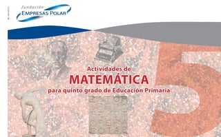 Actividades
de
MATEMÁTICA
para
quinto
grado
de
Educación
Primaria
Actividades de
MATEMÁTICA
para quinto grado de Educación Primaria
MATEMÁTICA
MATEMÁTICA
 