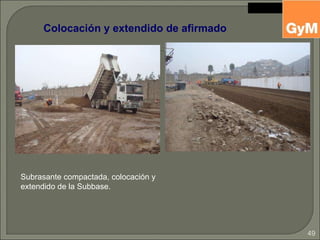 Colocación y extendido de afirmado Subrasante compactada, colocación y extendido de la Subbase. 
