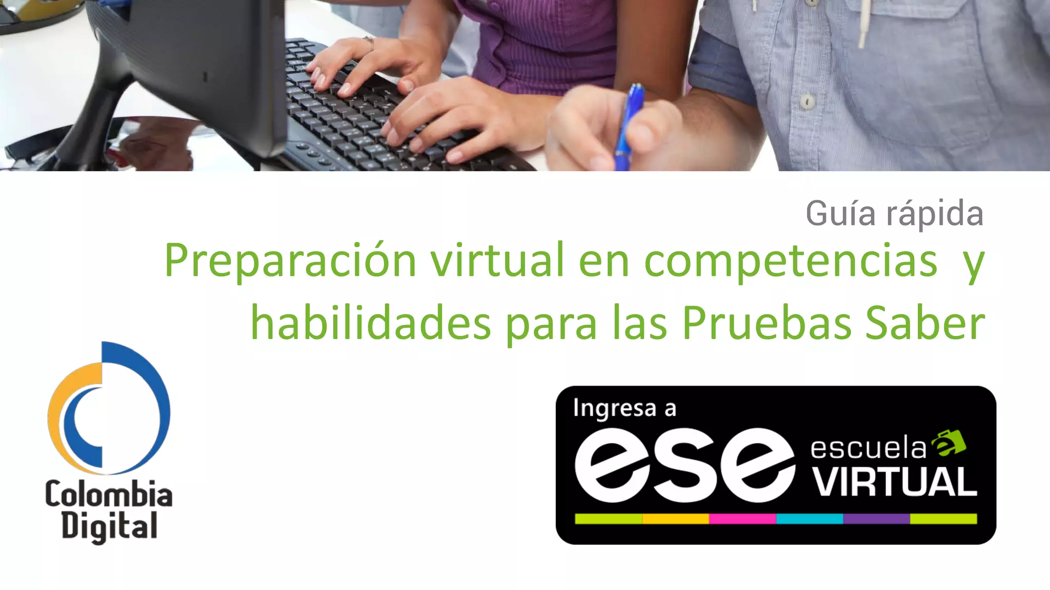 Preparación virtual en competencias y
habilidades para las Pruebas Saber
Guía rápida