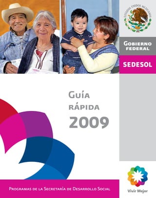 Guía
                           rápida
                           2009


Programas de la Secretaría de Desarrollo Social
 