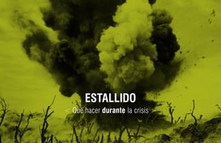 ESTALLIDO
< Qué hacer durante la crisis >
 