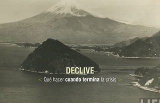 DECLIVE
< Qué hacer cuando termina la crisis >
 