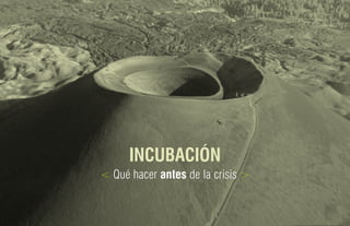 INCUBACIÓN
< Qué hacer antes de la crisis >
 