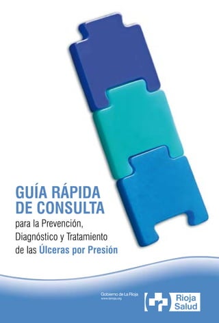 1 
GUÍA RÁPIDA 
DE CONSULTA 
para la Prevención, 
Diagnóstico y Tratamiento 
de las Úlceras por Presión 
 