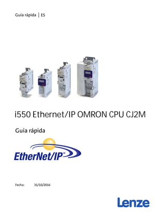 Guía rápida
Guía rápida ES
i550 Ethernet/IP OMRON CPU CJ2M
31/10/2016Fecha:
 