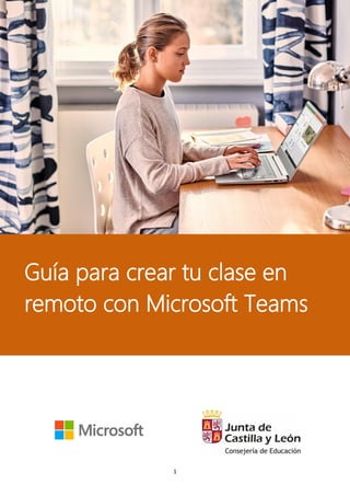1
GUÍA PARA CREAR TU CLASE EN REMOTO CON TEAMS
Guía para crear tu clase en
remoto con Microsoft Teams
 