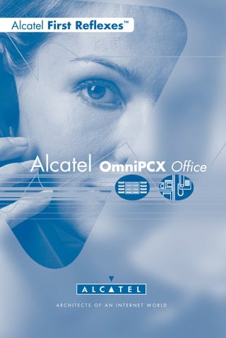 Alcatel First Reflexes™ 
Alcatel OmniPCX Office 
A R C H I T E C T S O F A N I N T E R N E T W O R L D 
 