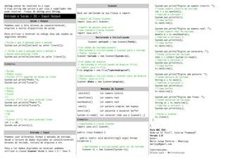 string cannot be resolved to a type
O tipo string não existe e por isso o compilador não
pode resolver. Troque de string para String.
Entrada e Saída / IO – Input Output
Saída / Output
Podemos usar a tela atraves do console/terminal,
arquivos e outros dispositivos de saída.
Para utilizar o terminal no código Java são usados os
seguintes metodos:
//Exibe o que é passado para o metodo.
System.out.print([variavel ou valor literal]);
// Exibe o que é passado para o metodo e
//passa para próxima linha
System.out.println([variavel ou valor literal]);
Exemplos:
//Exibe:
//Pedro Lucas|
//Cursor (“|”) aguarda na mesma na linha
System.out.print(“Pedro ”);
System.out.print(“Lucas”);
//Exibe:
//Pedro
//Lucas
//|
//Cursor (“|”) foi para próxima linha
System.out.println(“Pedro ”);
System.out.println(“Lucas”);
//Exibe:
//10
//|
//Cursor (“|”) foi para próxima linha
int i = 10;
System.out.println(i);
Entrada / Input
Podemos usar diferentes formas e metodos de entrada,
desde a leitura de dados digitados no console/terminal
atraves do teclado, leitura de arquivos e etc.
Para a ler dados digitados no terminal podemos
utilizar a classe Scanner desde o Java 1.5 / Java 5.
Scanner
Deve ser declarado na sua Classe o import:
//import da Classe Scanner
import Java.util.Scanner;
//import do pacote java.util
//que contem a Classe Scanner
import Java.util.*;
Declarando e Inicializando
Scanner variavel = new Scanner(fonte);
//Ler dados do teclado/console
//Declarando e inicializando o Scanner para o teclado
//fonte: System.in
Scanner teclado = new Scanner(System.in);
//Ler dados do arquivo
// Declarando e inicializando um Arquivo (File)
// import java.io.File
File arquivo = new File(“caminhoArquivo”)
//Declarando e inicializando o Scanner para um Arquivo
//fonte: java.io.File
Scanner dados = new Scanner(arquivo);
Metodos do Scanner
.nextInt() Ler número inteiro
.nextFloat() Ler número real
nextDouble() Ler número real
.next() Ler palavra simples sem espaço
nextLine() Ler palavras e esvaziar buffer
System.in.read() Ler caracter (não usa o Scanner) ;)
Exemplos:
//importando a classe Scanner
import java.util.Scanner;
public class Exemplo {
public static void main(String[] args) throws
Exception {
//declarando e inicializando para ler do teclado
Scanner tc = new Scanner(System.in);
System.out.print(“Digite um número inteiro: ”);
//lendo numero inteiro do teclado
int i = tc.nextInt();
//imprime a variavel i
System.out.println(i);
//limpa buffer
tc.nextLine();
System.out.print(“Digite um número real: ”);
//lendo numero real do teclado
double d = tc.nextDouble();
//imprime a variavel d
System.out.println(d);
//limpa buffer
tc.nextLine();
System.out.print(“Digite um caractere: ”);
//lendo caracter do teclado
char c = (char) System.in.read();
//imprime a variavel c
System.out.println(c);
//limpa buffer
tc.nextLine();
System.out.print(“Digite uma palavra: ”);
//lendo palavra do teclado
String s = tc.next();
//imprime a variavel s
System.out.println(s);
//limpa buffer
tc.nextLine();
System.out.print(“Digite uma frase: ”);
//lendo palavras do teclado
String sc = tc.nextLine();
//imprime a variavel s
System.out.println(sc);
//Fecha o Scanner
tc.close();
}
}
Para MAC OSX:
Onde-se lê “Ctrl”, leia-se “Command”.
Versão 2.0
Autor:
Mario Jorge Pereira - @mariojp
mariojp@gmail.com
Contribuições:
Silvio Luiz - @silvioluizzz
 