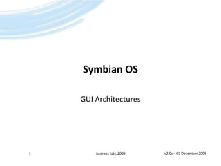 Symbian OS GUI Architectures v2.0c – 01 March 2009 1 Andreas Jakl, 2009 