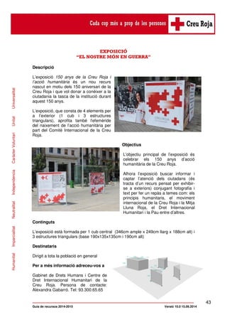 43 
EXPOSICIÓ 
“EL NOSTRE MÓN EN GUERRA” 
Descripció 
L’exposició 150 anys de la Creu Roja i 
l’acció humanitària és un no...