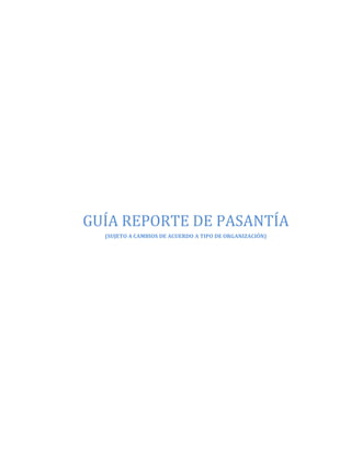 GUÍA REPORTE DE PASANTÍA
  (SUJETO A CAMBIOS DE ACUERDO A TIPO DE ORGANIZACIÓN)
 