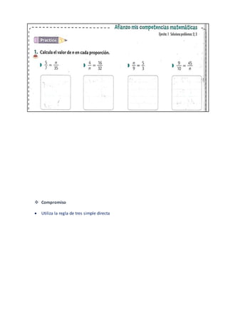  Compromiso
 Utiliza la regla de tres simple directa
 