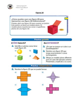 Katherine Espinosa M. 
Profesora Tercero Básico B 
2014 
Figuras 3d 
 