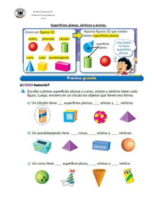 Katherine Espinosa M. 
Profesora Tercero Básico B 
2014 
Superficies planas, vértices y aristas. 
 