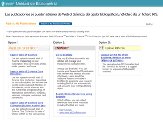Las publicacionesse puedenobtenerde Web of Science,delgestorbibliográficoEndNoteo de un ficheroRIS.
Unidad de Bibliometría