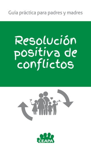 Guía práctica para padres y madres
Resolución
positiva de
conflictos
 