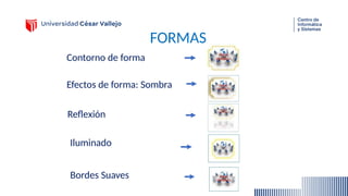 FORMAS
Contorno de forma
Efectos de forma: Sombra
Reflexión
Iluminado
Bordes Suaves
 