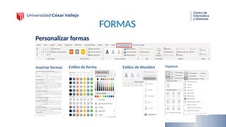 FORMAS
Personalizar formas
Estilos de forma
Insertar formas Estilos de WordArt Organizar
 
