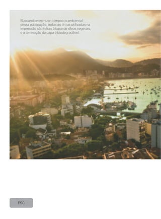 Buscando minimizar o impacto ambiental
 desta publicação, todas as tintas utilizadas na
 impressão são feitas à base de óleos vegetais,
 e a laminação da capa é biodegradável.




FSC
 