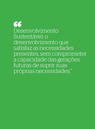 32
                         33




Desenvolvimento
Sustentável: o
desenvolvimento que
satisfaz as necessidades
presentes, sem comprometer
a capacidade das gerações
futuras de suprir suas
próprias necessidades.”
 