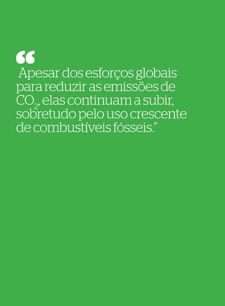 Guia Rio+20   5.
CEBDS	FBDS    Estatísticas e Tendências




Apesar dos esforços globais
para reduzir as emissões de
CO2, elas continuam a subir,
sobretudo pelo uso crescente
de combustíveis fósseis.”
 