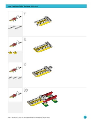 LEGO® Education WeDo™ Software Guía rápida



                                      7
                                      7




                                      8
                                      8




9580_BK2.indd 7

9580_BK2.indd 7
                                      9
                                      9                                                         3/30/09 2:28:12 PM

                                                                                                3/30/09 2:28:12 PM




                                      10
                                      10




    9580_BK2.indd 8                                                                                 3/30/09 2:28:19 PM

    9580_BK2.indd 8
     LEGO, el logo de LEGO y WEDO son marcas registradas de LEGO Group. ©2009 The LEGO Group.
                                                                                                    3/30/09 2:28:19 PM
                                                                                                                         14
 