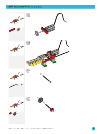 LEGO® Education WeDo™ Software Guía rápida



                                      15
                                      15




                                      16
                                      16




9580_BK2.indd 11

9580_BK2.indd 11
                                      17
                                      17                                                        3/30/09 2:28:39 PM

                                                                                                3/30/09 2:28:39 PM




                                      18
                                      18




    9580_BK2.indd 12                                                                                3/30/09 2:28:42 PM

    9580_BK2.indd 12
     LEGO, el logo de LEGO y WEDO son marcas registradas de LEGO Group. ©2009 The LEGO Group.
                                                                                                    3/30/09 2:28:42 PM
                                                                                                                         16
 