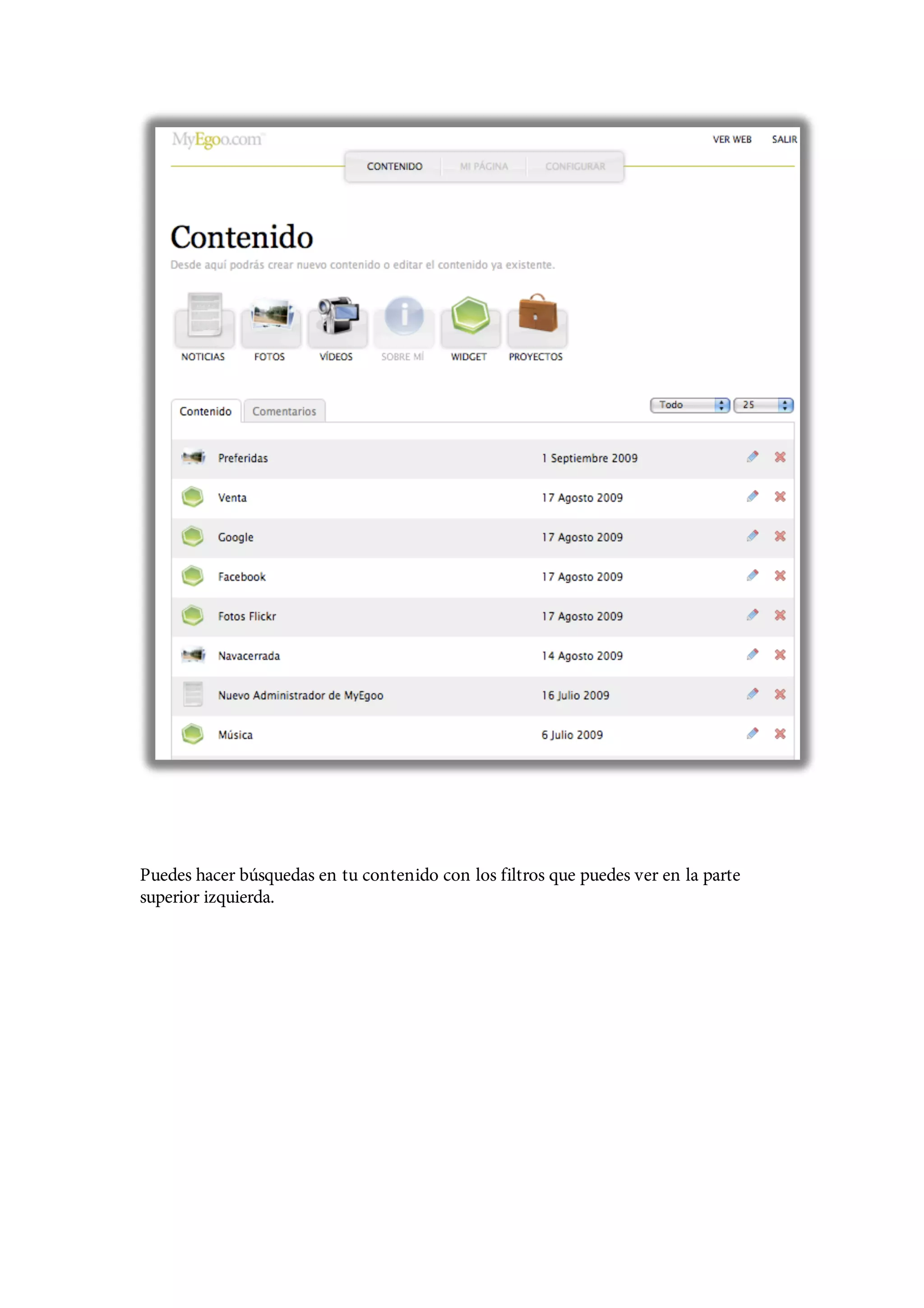 Puedes hacer búsquedas en tu contenido con los filtros que puedes ver en la parte
superior izquierda.
 
