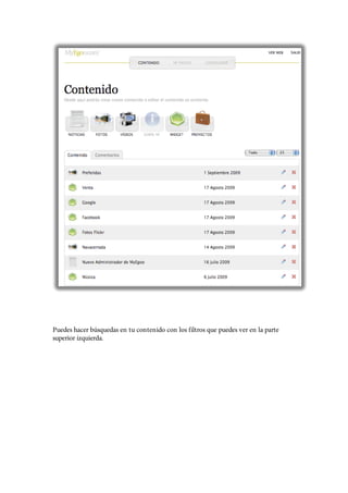 Puedes hacer búsquedas en tu contenido con los filtros que puedes ver en la parte
superior izquierda.
 