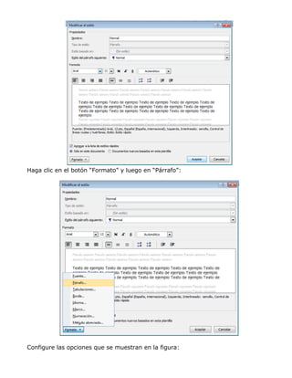Haga clic en el botón “Formato” y luego en “Párrafo”:
Configure las opciones que se muestran en la figura:
 