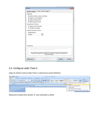 2.3. Configurar estilo Titulo 2
Haga clic derecho sobre el estilo Título 2 y seleccione la opción Modificar.
Seleccione la fuente Arial, tamaño 12, color automático y alinear
 