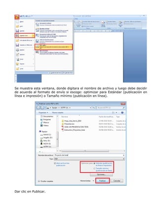 Se muestra esta ventana, donde digitara el nombre de archivo y luego debe decidir
de acuerdo al formato de envío si escoge: optimizar para Estándar (publicación en
línea e impresión) o Tamaño mínimo (publicación en línea).
Dar clic en Publicar.
 