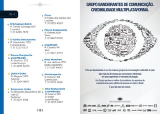 D-I                              Ficus
                                 R. Felipe dos Santos, 162
                                 Lourdes
D’Artagnan Bistrô                T. 31 3225 4007
R. Tomaz Gonzaga, 607
Lourdes                          Flores Restaurante
T. 31 3295 7878                  R. Oriente, 609
                                 Serra
                                 T. 31 3227 6760
D’Istinto Restaurante
R. Maranhão, 1123
Funcionários                     Guadalupe
T. 31 3223 5327                  R. Canadá, 114
                                 Sion
                                 T. 31 3657 3944
Donna Margherita
Luxemburgo
R. Guaicui, 533                  Haus Munchen
Luxemburgo                       R. Juiz de Fora, 1257
T. 31 3296 5040                  Santo Agostinho
                                 T. 31 3291 6900

Duke’n’Duke                      Hermengarda
R. Alagoas, 1470                 R. Outono, 314
Savassi                          Carmo Sion
T. 31 3264 9857                  T. 31 3225 3268

Emporium União                   Inka Restaurante
R. Almirante Alexandrino 20      Luxemburgo
Loja 22                          R. Guaicuí, 533
Gutierrez                        2º andar
T. 31 3227 3108                  Luxemburgo
                                 T. 31 3225 9387


                        | 12 |
 