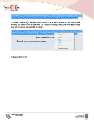 Cuando el código se encuentra de color azul, damos clic derecho
sobre el, esto nos mostrará un menú emergente, donde debemos
dar clic sobre la opción copiar.




Y listo!!!!!!!!!!!!!!!
 