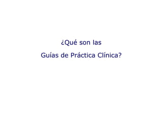 ¿Qué son las Guías de Práctica Clínica? 