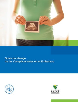 Guías de Manejo
de las Complicaciones en el Embarazo
 