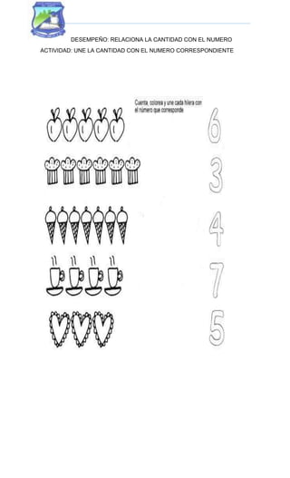 DESEMPEÑO: RELACIONA LA CANTIDAD CON EL NUMERO
ACTIVIDAD: UNE LA CANTIDAD CON EL NUMERO CORRESPONDIENTE
 