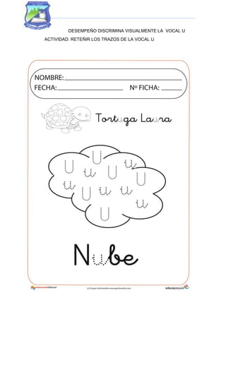 DESEMPEÑO DISCRIMINA VISUALMENTE LA VOCAL U
ACTIVIDAD: RETEÑIR LOS TRAZOS DE LA VOCAL U
 