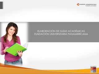 ELABORACIÓN DE GUÍAS ACADÉMICAS
FUNDACIÓN UNIVERSITARIA PANAMERICANA
 