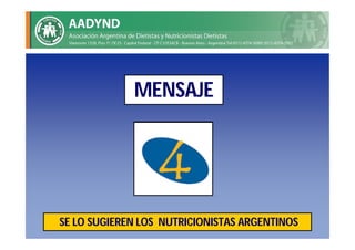 MENSAJE




SE LO SUGIEREN LOS NUTRICIONISTAS ARGENTINOS
 