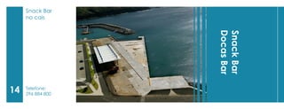 14 
Snack Bar 
Docas Bar 
Telefone: 
296 884 800 
Snack Bar 
no cais  