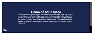 34 
Chaminé Bar e Disco 
A única discoteca da ilha mas não a pior dos Açores. Este Bar e Disco foi reconstruido de um forno antigo onde eram confeccionados pães e bolos há muitos anos atrás. Dispõe de quatro andares: rés-do-chão com bar e pista de dança, 1º andar ao ar livre com bar e esplanada, 2º com esplanada ao ar livre também e 3º apenas uma espécie de varanda em volta da própria chaminé.  