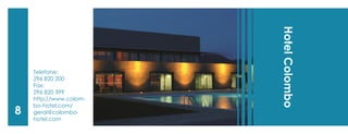 Telefone: 
296 820 200 
Fax: 
296 820 399 
http://www.colombo- hotel.com/ 
geral@colombo- hotel.com 
Hotel Colombo 
8  