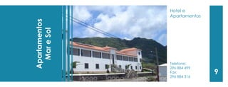 Telefone: 
296 884 499 
Fax: 
296 884 316 
Apartamentos Mar e Sol 
9 
Hotel e 
Apartamentos  