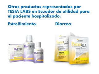 Otros productos representados por
TESIA LABS en Ecuador de utilidad para
el paciente hospitalizado:
Estreñimiento: Diarrea:
 