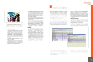 Experiencias de aplicación
de métodos de medición directa de la
satisfacción de los clientes
CAJA MADRID

5

- Se establece el horario de realización de encuestas
con el fin de evitar posibles molestias a clientes.
- Para las empresas encargadas del trabajo de
campo se fijan objetivos de eficiencia, con el fin de
optimizar las llamadas a clientes y el uso de las
bases de datos entregadas.
- Se identifican los criterios que permitan considerar
una encuesta válida y el procedimiento a seguir con
las que no lo sean.

· Herramienta de recogida de información: para la
toma de datos se utilizará como base el cuestionario
proporcionado por el área de Calidad de Caja Madrid,
previamente validado por todas las partes implicadas
en el proceso.
· Realización de encuestas:
- Se indican las principales características del público
objetivo para el estudio concreto (particulares,
empresas, inmigrantes, usuarios de un canal…).
- Establecimiento de cuotas (sexo/edad, segmento,
zona geográfica…). El área de Calidad establece las
cuotas por sexo y edad a mantener para cada
agrupación organizativa identificada (en este caso
por oficina).
- Garantía de realizar las encuestas en el idioma
que el cliente prefiera.
- Se fija exactamente el número de encuestas a
efectuar para cada colectivo, así como las fechas
concretas de realización de las mismas y las posibles
excepciones, en caso de que las hubiese.

- Se exige que las encuestas de una oficina sean
realizadas a lo largo de todo el período habilitado
para la recogida de información y distribuidas
aleatoriamente entre los encuestadores. Con ello
se evitan sesgos generados por las personas o por
el momento del tiempo en el que se realice
la medición.

ANÁLISIS DE LOS DATOS

Con los datos obtenidos de las encuestas se realizan
diversos análisis, que difieren en contenido y complejidad,
en función del destinatario final o del usuario principal del
sistema de la encuesta realizada. De este modo, se elabora
periódicamente información para el primer nivel de
dirección de la entidad, que se utiliza posteriormente como
apoyo para la realización de planes estratégicos o tácticos,
y también información para las oficinas, orientada a su
gestión mucho más directa en el día a día.

cada uno de los centros y para los niveles jerárquicos
superiores. Las encuestas se realizan trimestralmente.

Caja Madrid dispone de un sistema de información
denominado S.I.G. (Sistema de Información de Gestión) a
través del cual distribuye los resultados de los distintos
informes a los diferentes niveles de agregación de la entidad.
Estos informes, siempre en soporte electrónico, contienen
los resultados de las mediciones de calidad obtenidos para

En los informes para oficinas se utilizan principalmente
análisis descriptivos (histogramas, porcentajes de clientes
satisfechos, medias, desviaciones típicas…) que dan una
visión general pero de fácil comprensión.

Además se elaboran informes personalizados, donde ya
se incorporan análisis de resultados y comentarios que no
se derivan exclusivamente de un estudio meramente
descriptivo y que aportan un valor añadido adicional,
teniendo como objetivo facilitar a cada centro una completa
interpretación de los datos.

Este detalle de información se centra en variables críticas
para las oficinas, como puede ser la comparación con su
competencia más directa o la valoración de los gestores
de cada segmento de clientes.

Este sistema de información es el mismo que se utiliza
para consultar datos económicos, contables y de negocio,
lo que garantiza que la información en materia de calidad
de servicio esté al mismo nivel que la información financiera
de cada centro.
Información para oficinas

Las imágenes siguientes muestran un ejemplo de las pantallas
de la aplicación disponible para cada centro, donde se
pueden consultar los datos de percepción de sus clientes.

· Entregables:
1. Los ficheros de datos generados o que sirvan
como apoyo en cualquiera de las fases del proceso
de recogida de información tienen formato
y estructura estándar, lo que facilita el
almacenamiento, la gestión y la supervisión de todos
los datos obtenidos en las mediciones de calidad.
2. A la empresa que realiza el trabajo de campo se
le solicita la elaboración de un informe sobre los
temas más significativos que hayan surgido durante
la realización de las encuestas. Este informe
contendrá valoraciones sobre la duración de las
encuestas, incidencias con el cuestionario, problemas
de bases de datos, percepción del equipo de
entrevistadores, número de encuestas en diferentes
lenguas, etc.

97

 