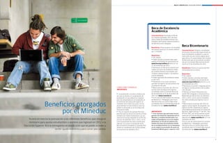 Becas y créditos 2012 / EDUCACIÓN SUPERIOR




                                                                                                                                                       Beca de excelencia
                                                                                                                                                       académica
                                                                                                                                                       Características: Destinada al 5% de
                                                                                                                                                       los mejores egresados 2011 de ense-
                                                                                                                                                       ñanza media de establecimientos mu-
                                                                                                                                                       nicipales, particulares subvencionados o
                                                                                                                                                       de administración delegada.

                                                                                                                                                       Beneficios: Financia parte o la totalidad
                                                                                                                                                                                                   Beca Bicentenario
                                                                                                                                                       del arancel anual por un monto máximo       Características: Dirigida a estudiantes
                                                                                                                                                       de $ 1.150.000.                             de escasos recursos que hayan tenido un
                                                                                                                                                                                                   buen rendimiento académico y que se
                                                                                                                                                       Requisitos:                                 matriculen en una carrera regular de al-
                                                                                                                                                       l	Ser  chileno.                             guna de las 25 universidades del Consejo
                                                                                                                                                       l	 Haber llenado y enviado adecuada-        de Rectores que se encuentren acredita-
                                                                                                                                                       mente el formulario de postulación en       das por la Comisión Nacional de Acredi-
                                                                                                                                                       www.becasycreditos.cl entre el 2 al         tación al 31 de diciembre de 2011.
                                                                                                                                                       21 de noviembre de 2011.
                                                                                                                                                       l	 Pertenecer al 5% de los mejores pro-     Beneficios: Financia el arancel de refe-
                                                                                                                                                       medios de notas de enseñanza media          rencia anual de la carrera.
                                                                                                                                                       de establecimientos municipales, par-
                                                                                                                                                       ticulares subvencionados o de adminis-      Requisitos
                                                                                                                                                       tración delegada.                            Ser
                                                                                                                                                                                                   l	     chileno.
                                                                                                                                                       l	 Haber egresado de enseñanza media        l	Haber llenado y enviado adecuada-
                                                                                                                                                       el año 2011.                                mente el formulario de postulación en
                                                                                                                                                       l	 Pertenecer a los cuatro primeros         www.becasycreditos.cl entre el 2 y 21
                                                                                                                                                       quintiles de ingreso socioeconómico de      de noviembre de 2011.
                                                                                                                                                       la población del país.                      l	Pertenecer al primer o segundo quintil
                                                                                                         CONDICIONES GENERAlES                         l	 Matricularse en primer año 2012 en       de ingreso socioeconómico de la pobla-
                                                                                                         ImpoRtante                                    Instituciones de Educación Superior         ción del país.
                                                                                                                                                       acreditadas ante la Comisión Nacional       l	Obtener al menos 550 puntos pro-
                                                                                                         l	 La postulación a las becas finaliza una    de Acreditación al 31 de diciembre del      medio PSU (Lenguaje y Comunicación y
                                                                                                         vez que se obtiene el comprobante de          2011 (ver www.cnachile.cl).                 Matemáticas) del proceso de admisión
                                                                                                         postulación, el que deberá ser impreso        l	 el caso de matricularse en carreras
                                                                                                                                                          En                                       2011 o 2012, con el cual el estudiante
                                                                                                         para ser presentado por el estudiante en      de Medicina o Pedagogía, para hacer         fue seleccionado para ingresar a la ca-


                                                       Beneficios otorgados
                                                                                                         la institución de educación superior al       efectiva la beca la carrera debe estar      rrera.
                                                                                                         momento de la matricula, junto con los        acreditada ante la Comisión Nacional de     l	Matricularse en primer año 2012 en
                                                                                                         antecedentes socioeconómicos que res-         Acreditación (ver www.cnachile.cl).         alguna carrera regular de pregrado, con


                                                            por el Mineduc
                                                                                                         palden lo declarado en el formulario de                                                   ingreso vía PSU, impartida por alguna
                                                                                                         Postulación FUAS.                                                                         universidad perteneciente al Consejo de
                                                                                                         l	 Para el requisito de puntaje PSU esta-     ImpoRtante                                  Rectores, según artículo 1° del D.F.L. (Ed.)
                                                                                                         blecidos para las becas de arancel y Fondo    l	A los alumnos que participen en pro-      N°4 de 1981, que se encuentren acredi-
                                                                                                         Solidario de Crédito Universitario, se con-   gramas de nivelación aprobados por el       tadas por la Comisión Nacional de Acre-
                                                                                                         siderará el puntaje obtenido en la PSU del    Mineduc y resulten beneficiados con         ditación (ver www.cnachile.cl) al 31 de
                            Ya está en marcha la postulación a los diferentes beneficios que otorga el   proceso de admisión 2011 o 2012, con el       la Beca Propedéutico no se les exigirá      diciembre de 2011.
                                                                                                         cual el postulante fue seleccionado para      pertenecer al 5% de los mejores pro-        l	 el caso de matricularse en carreras
                                                                                                                                                                                                     En
                            ministerio para ayudas estudiantiles a alumnos que ingresen en 2012 a la     ingresar a la carrera. A excepción de la      medios de notas de enseñanza media          de Medicina o Pedagogía, para hacer
                        Educación Superior. Acá te entregamos el listado a los que se puede acceder y    Beca Excelencia Académica y Puntaje PSU,      de su establecimiento; en su reemplazo      efectiva la beca la carrera debe estar
                                                                                                         donde se considerará sólo la PSU rendida      se les exigirá un promedio de notas de      acreditada ante la Comisión Nacional de
                                                     recibir ayuda económica para cursar una carrera.    en el proceso de admisión 2012.               Enseñanza Media igual o superior a 6.0.     Acreditación (ver www.cnachile.cl).



    www.becasycreditos.cl / CAll CENtER 600 600 2626
4                                                                                                                                                                                                                                                 5
 