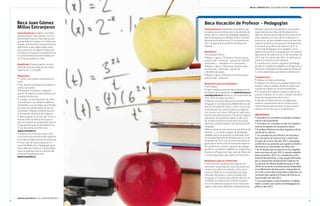 Becas y créditos 2012 / EDUCACIÓN SUPERIOR




    Beca Juan Gómez                                    Beca Vocación de Profesor - Pedagogías
    Millas extranjeros                                 Características: Destinada a estudiantes que           Mineduc (incluidos estudiantes con vacantes
    Características: Dirigida a estudian-              se matriculen por primera vez como alumnos de          supernumerarias o Beca de Excelencia Aca-
    tes extranjeros que cuenten con resi-              primer año en carreras de Pedagogía elegibles y        démica). Existirá una fiscalización posterior de
    dencia definitiva en Chile, que proven-            que se encuentren acreditadas ante la Comisión         este requisito y en caso de no respetarlo, la
    gan de América Latina o el Caribe, que             Nacional de Acreditación al 31 de diciembre de         institución no será elegible para esta beca du-
    tengan una situación socioeconómica                2011, al igual que la Institución de Educación         rante los próximos dos procesos de asignación.
    deficitaria y que eligen seguir estu-              Superior.                                              l	Declarar en la Oferta Académica 2012 la
    dios superiores en alguna Institución                                                                     carrera de Pedagogía como elegible y esta
    de Educación Superior acreditada ante              Beneficios:                                            deberá encontrarse acreditada por la Comisión
    la Comisión Nacional de Acreditación               Si el puntaje PSU es:                                  Nacional de Acreditación al 31 de diciembre de
    al 31 de diciembre de 2011.
                                                       l	Mayor o igual a 720 puntos, financia: beca           2011, por a lo menos dos años, al igual que la
                                                       arancel real + matrícula + aporte de $ 80.000          Institución de Educación Superior.
    Beneficios: Financia parte o la tota-              mensuales + 1 semestre en el extranjero.               l	Considera las carreras regulares de Pedago-
    lidad del arancel anual por un monto
                                                       l	Mayor o igual a 700 puntos, financia: beca           gía. No se consideran elegibles los Programas a
    máximo de $ 1.150.000.                             arancel real + matrícula + aporte de                   Distancia y Programas Especiales de Titulación
                                                       $ 80.000 mensuales.                                    o cursos especiales que realice la institución.
    Requisitos:
                                                       l	Mayor o igual a 600 puntos, financia: beca
                                                       arancel real + matrícula.                              Compromisos
    l	 Contar con residencia definitiva en                                                                    l	Obtener el título profesional.
    Chile.                                                                                                    l	Trabajar tres años en un establecimiento mu-
    l	 Ser alumno proveniente de América               Requisitos para el estudiante:
                                                       l	Ser chileno.                                         nicipal o subvencionado, donde se exigirá una
    Latina o el Caribe.                                                                                       jornada de trabajo de 30 horas semanales.
    l	 Pertenecer al primer o segundo
                                                       l	Haber llenado y enviado adecuadamente el
                                                                                                              l	 compromiso deberá cumplirse dentro de
                                                                                                                El
    quintil de ingreso socioeconómico de               formulario de postulación en www.becavoca-
                                                       ciondeprofesor.cl desde el 2 de noviembre de           un plazo máximo de 12 años contados desde la
    la población del país.                                                                                    fecha de otorgamiento de la beca.
                                                       2011 al 31 de marzo de 2012.
    l	 Cumplir con los requisitos de admi-                                                                    l	Además se deberá firmar un pagaré que
    sión relativos a la calidad académica
                                                       l	Obtener al menos 600 puntos promedio PSU
                                                       (Lenguaje y Comunicación y Matemáticas) del            avale el cumplimiento de los compromisos
    asimilables a los puntajes de la Prueba                                                                   mencionados anteriormente, el que se hará
    de Selección Universitaria de las uni-             proceso de admisión 2011 o 2012 con el cual
                                                       el estudiante fue seleccionado para ingresar           efectivo en el caso de no cumplimiento.
    versidades chilenas, establecidos por
                                                       a la carrera, o al menos 580 puntos para estu-
    la Institución de Educación Superior.                                                                     ImpoRtante
                                                       diantes que pertenezcan al 5% de los mejores
    l	 Matricularse en primer año 2012 en                                                                       Esta Beca no considera condición socioeco-
                                                       egresados de enseñanza media el año 2011               l	
    Instituciones de Educación Superior                                                                       nómica del postulante.
                                                       de establecimiento de educación municipal,
    que se encuentren acreditadas ante la
                                                       particular subvencionada o de administración           l	Esta Beca no considera el tipo de estableci-
    Comisión Nacional de Acreditación al
                                                       delegada.                                              miento de egreso de enseñanza media.
    31 de diciembre del 2011 (ver                      l	Matricularse en una Institución de Educación         l	Esta Beca financia los años regulares de du-
    www.cnachile.cl).
                                                       Superior y en carrera regular de Pedagogía             ración de la carrera.
    l	 Postular en el mes de marzo 2012                elegible que se encuentren acreditadas ante            l	 considerará para efectos de esta beca
                                                                                                                Se
    en la Institución de Educación Superior            la Comisión Nacional de Acreditación al 31 de          por conceptos de arancel real y matrícula,
    en la que se haga efectiva la matrícula.           diciembre de 2011, por al menos dos años, al
    l	 el caso de matricularse en ca-
                                                                                                              el valor de la beca del año 2011, reajustado
       En                                              igual que la Institución de Educación Superior.        conforme a la variación que registre el Índice
    rreras de Medicina o Pedagogía, para               l	Considera las carreras regulares de pedago-          de Precios al Consumidor de dicho año.
    hacer efectiva la beca la carrera debe             gía. No se consideran elegibles los Programas a        l	 el evento que la carrera no fue elegible
                                                                                                                En
    estar acreditada ante la Comisión Na-              Distancia y Programas Especiales de Titulación         para esta beca el año 2011 y resulte elegible
    cional de Acreditación (ver                        o cursos especiales que realice la institución.        para el proceso 2012, se considerará como
    www.cnachile.cl).
                                                                                                              arancel de matrícula y real, aquel informado
                                                       Requisitos para la Institución:                        por la Institución de Educación Superior en
                                                        La
                                                       l	   Institución de Educación Superior de-             el proceso de Oferta Académica para el año
                                                       berá tener un puntaje de corte declarado por           2010, de acuerdo a la información disponible
                                                       carrera en la Oferta Académica 2012, de al             en el Ministerio de Educación, reajustado en
                                                       menos el 85% de los estudiantes que haya               un 3,3% y este valor reajustado conforme a la
                                                       obtenido 500 puntos o más promedio PSU                 variación que registre el Índice de Precios al
                                                       (Lenguaje y Comunicación y Matemáticas). Se            Consumidor del año 2011.
                                                       considera un máximo del 15% de estudian-               l	los postulantes a este beneficio no deben
                                                       tes como admisión especial de la institución,          haber cursado una carrera de Pedagogía ele-
                                                       según condiciones definidas previamente por            gible el año 2011.



    www.becasycreditos.cl / CAll CENtER 600 600 2626
8                                                                                                                                                                9
 